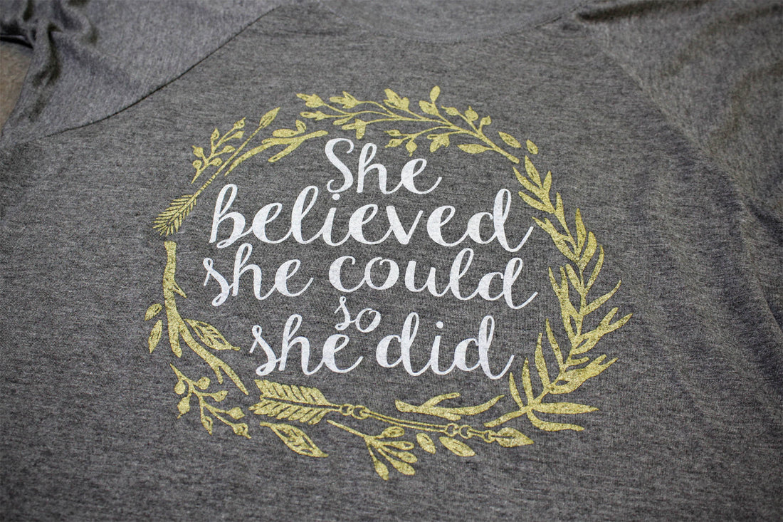 We just printed the new design: "She Believed She Could, So She Did" !!