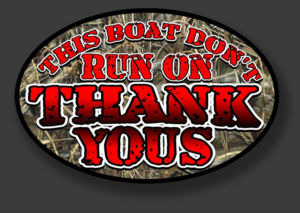 This Boat Does't Run on Thank Yous! 6" Sticker - Shirt Guys Bowfishing and Hunting T-Shirts
